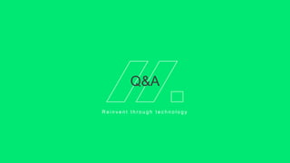 Q&A
R e i n v e n t t h r o u g h t e c h n o l o g y
 