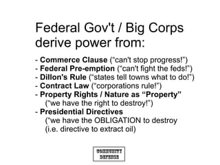 Community
Defense
Federal Gov't / Big Corps
derive power from:
- Commerce Clause (“can't stop progress!”)
- Federal Pre-em...