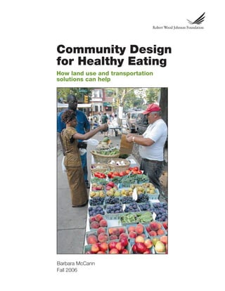 Community Design
for Healthy Eating
How land use and transportation
solutions can help




Barbara McCann
Fall 2006
 