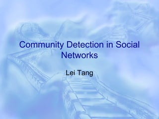 Community Detection in Social
        Networks
           Lei Tang
 