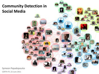 Community Detection in
Social Media




Symeon Papadopoulos
CERTH-ITI, 22 June 2011
 