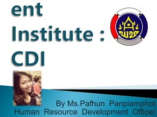By Ms.Pafhun Panpiamphot
Human Resource Development Officer
 