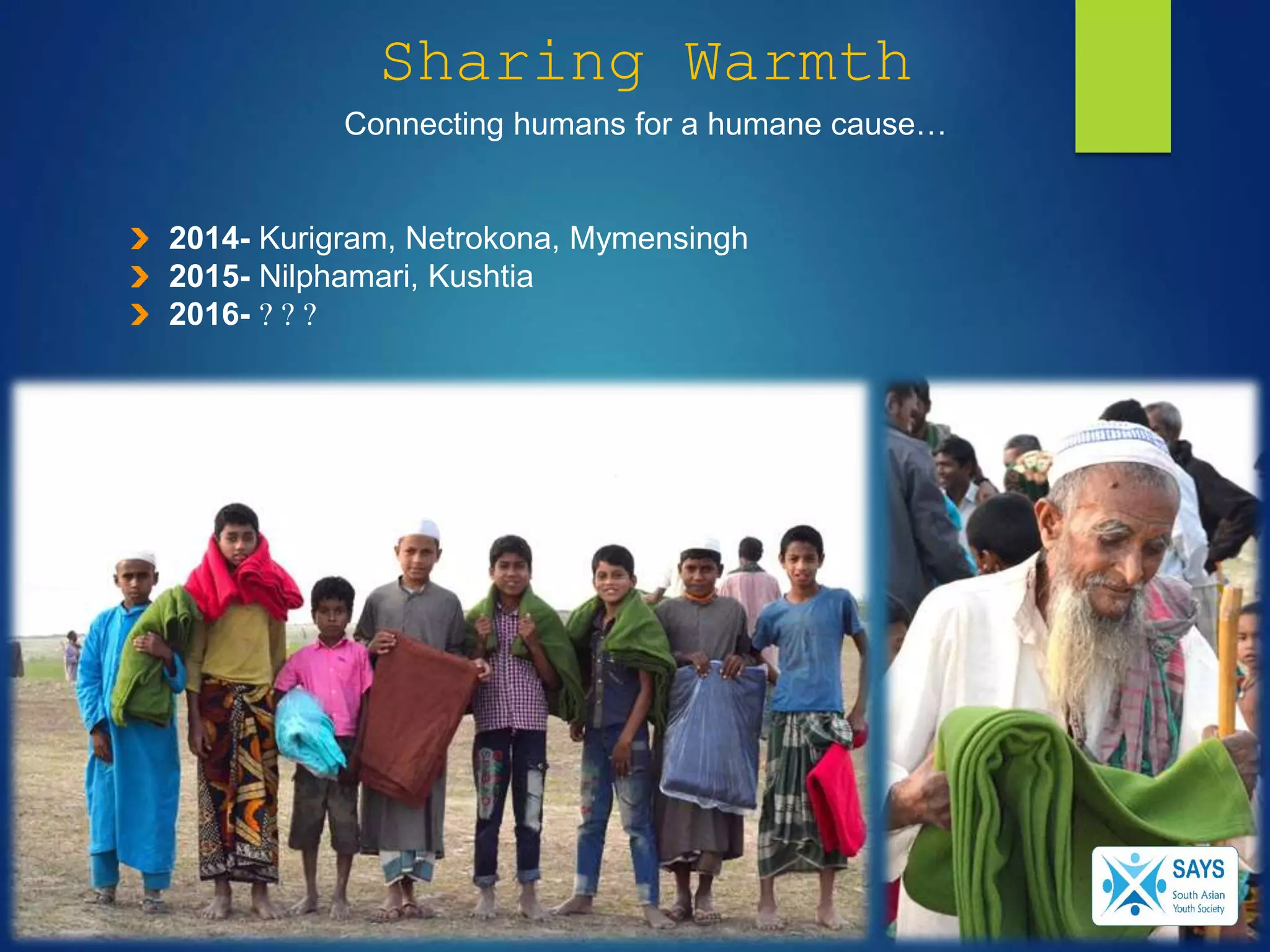 Sharing Warmth
Connecting humans for a humane cause…
2014- Kurigram, Netrokona, Mymensingh
2015- Nilphamari, Kushtia
2016- ? ? ?
 