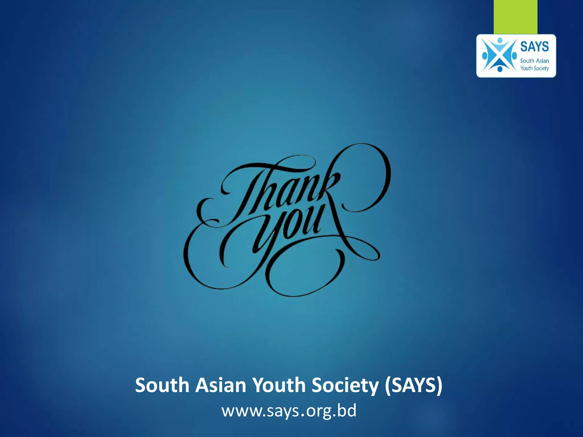 South Asian Youth Society (SAYS)
www.says.org.bd
 