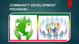 COMMUNITY DEVELOPMENT
PROGRAM:-
 