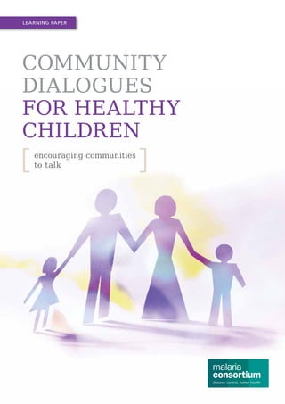 Learning Paper

Community
dialogues
for healthy
children
encouraging communities
to talk

 