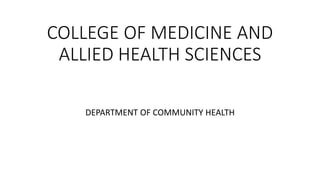 COLLEGE OF MEDICINE AND
ALLIED HEALTH SCIENCES
DEPARTMENT OF COMMUNITY HEALTH
 
