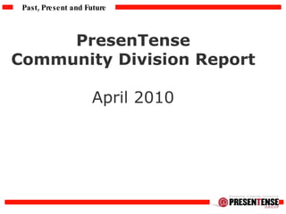 PresenTense  Community Division Report  April 2010  