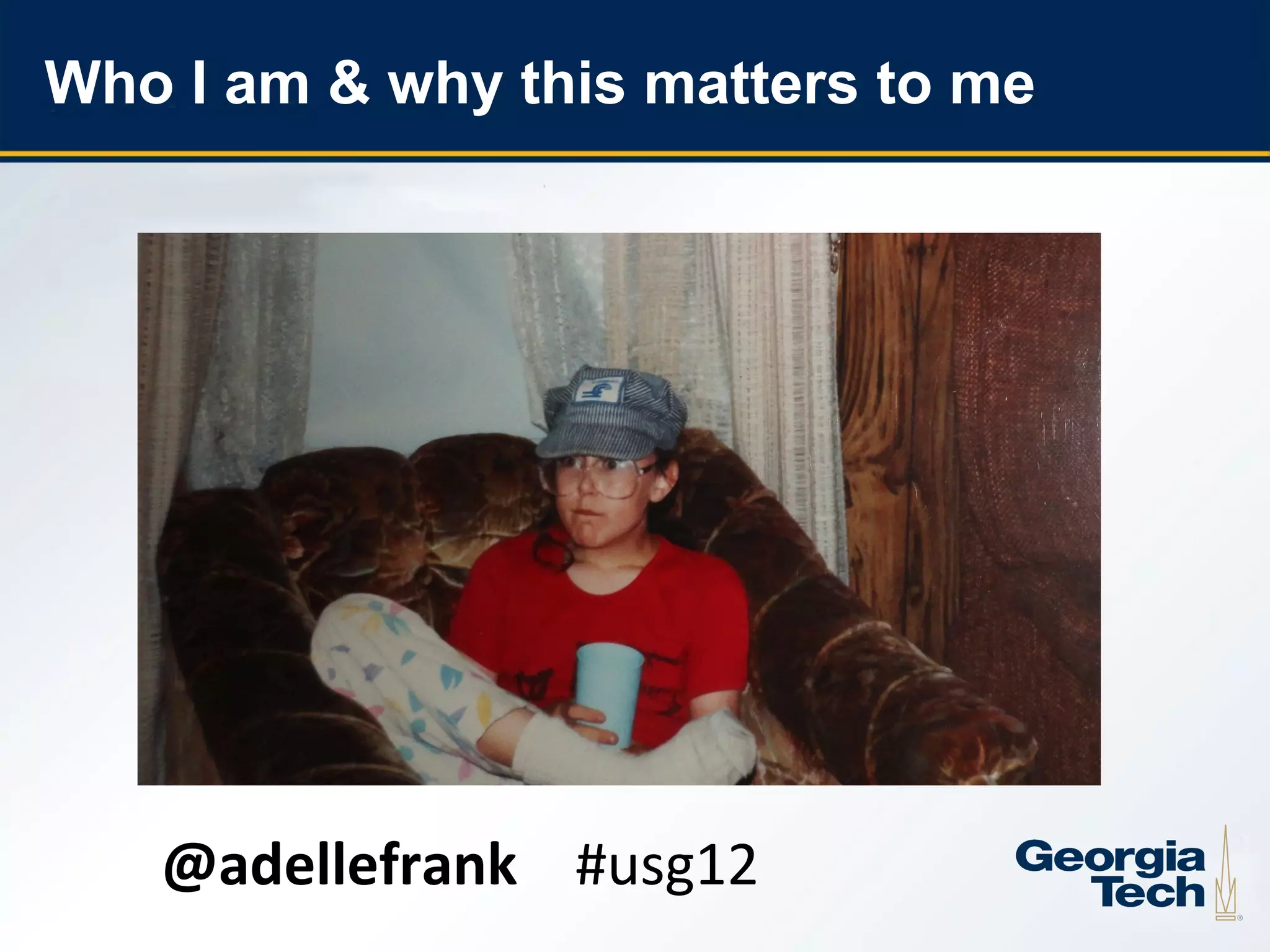 Who I am & why this matters to me




       @adellefrank #usg12
2
 