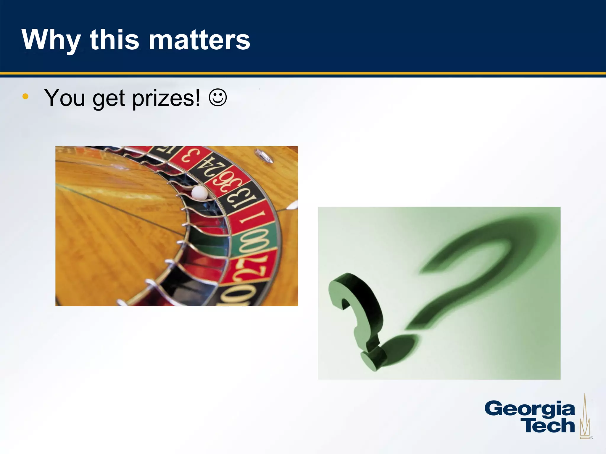 Why this matters
    • You get prizes! 




6
 