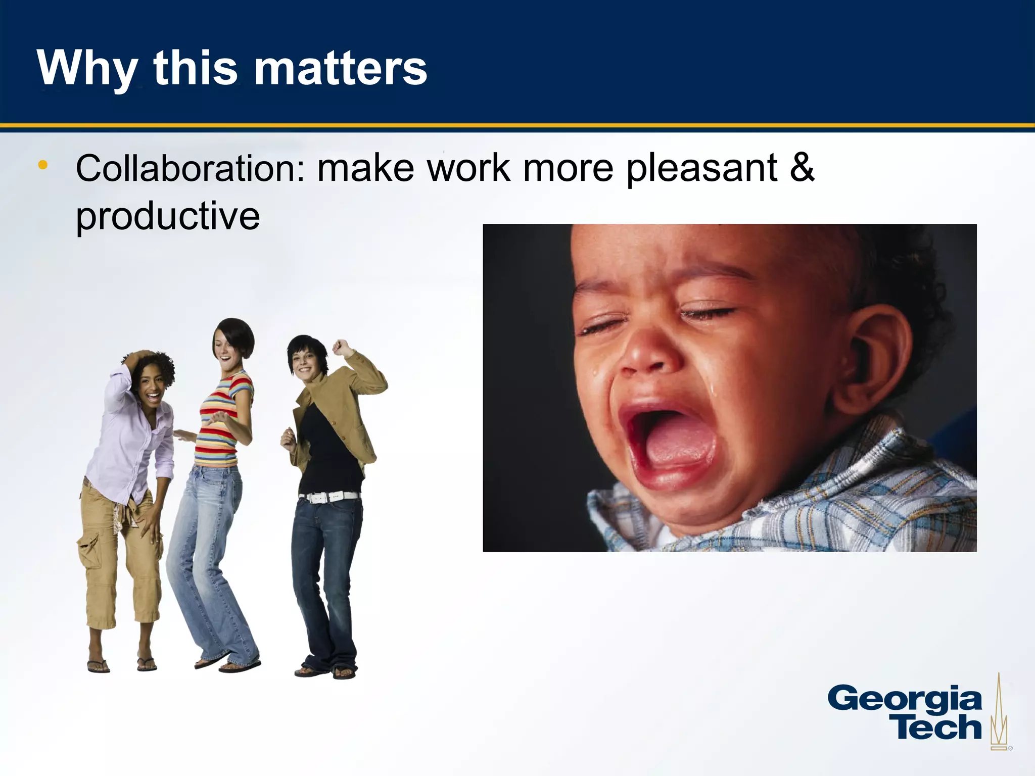 Why this matters
    • Collaboration: make work more pleasant &
      productive




7
 