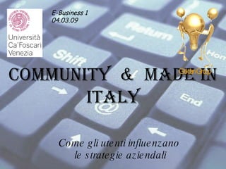 Community  &  Made in Italy Come gli utenti influenzano le strategie aziendali E-Business 1 04.03.09   Golden Group 