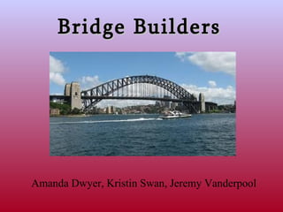 Bridge Builders Amanda Dwyer, Kristin Swan, Jeremy Vanderpool 