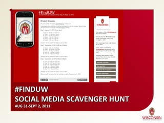 #FINDUW
SOCIAL MEDIA SCAVENGER HUNT
AUG 31-SEPT 2, 2011
 