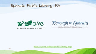Ephrata Public Library, PA
43
http://www.ephratapubliclibrary.org/
 