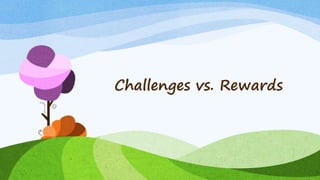Challenges vs. Rewards
 