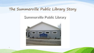 The Summerville Public Library Story
8
 