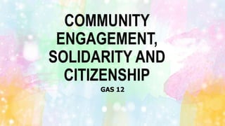 COMMUNITY
ENGAGEMENT,
SOLIDARITY AND
CITIZENSHIP
GAS 12
 
