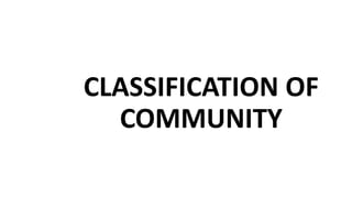 CLASSIFICATION OF
COMMUNITY
 