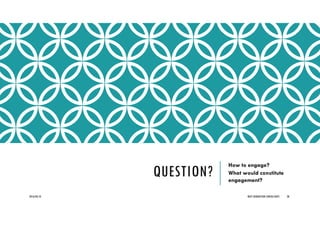 QUESTION?
How to engage?
What would constitute
engagement?
2016/04/10 NEXT GENERATION CONSULTANTS 28
 