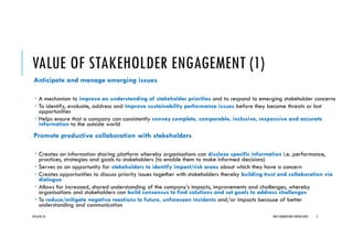 VALUE OF STAKEHOLDER ENGAGEMENT (1)
Anticipate and manage emerging issues
A mechanism to improve an understanding of stakeholder priorities and to respond to emerging stakeholder concerns
To identify, evaluate, address and improve sustainability performance issues before they become threats or lost
opportunities
Helps ensure that a company can consistently convey complete, comparable, inclusive, responsive and accurate
information to the outside world
Promote productive collaboration with stakeholders
Creates an information sharing platform whereby organisations can disclose specific information i.e. performance,
practices, strategies and goals to stakeholders (to enable them to make informed decisions)
Serves as an opportunity for stakeholders to identify impact/risk areas about which they have a concern
Creates opportunities to discuss priority issues together with stakeholders thereby building trust and collaboration via
dialogue
Allows for increased, shared understanding of the company’s impacts, improvements and challenges, whereby
organisations and stakeholders can build consensus to find solutions and set goals to address challenges
To reduce/mitigate negative reactions to future, unforeseen incidents and/or impacts because of better
understanding and communication
2016/04/10 NEXT GENERATION CONSULTANTS 5
 