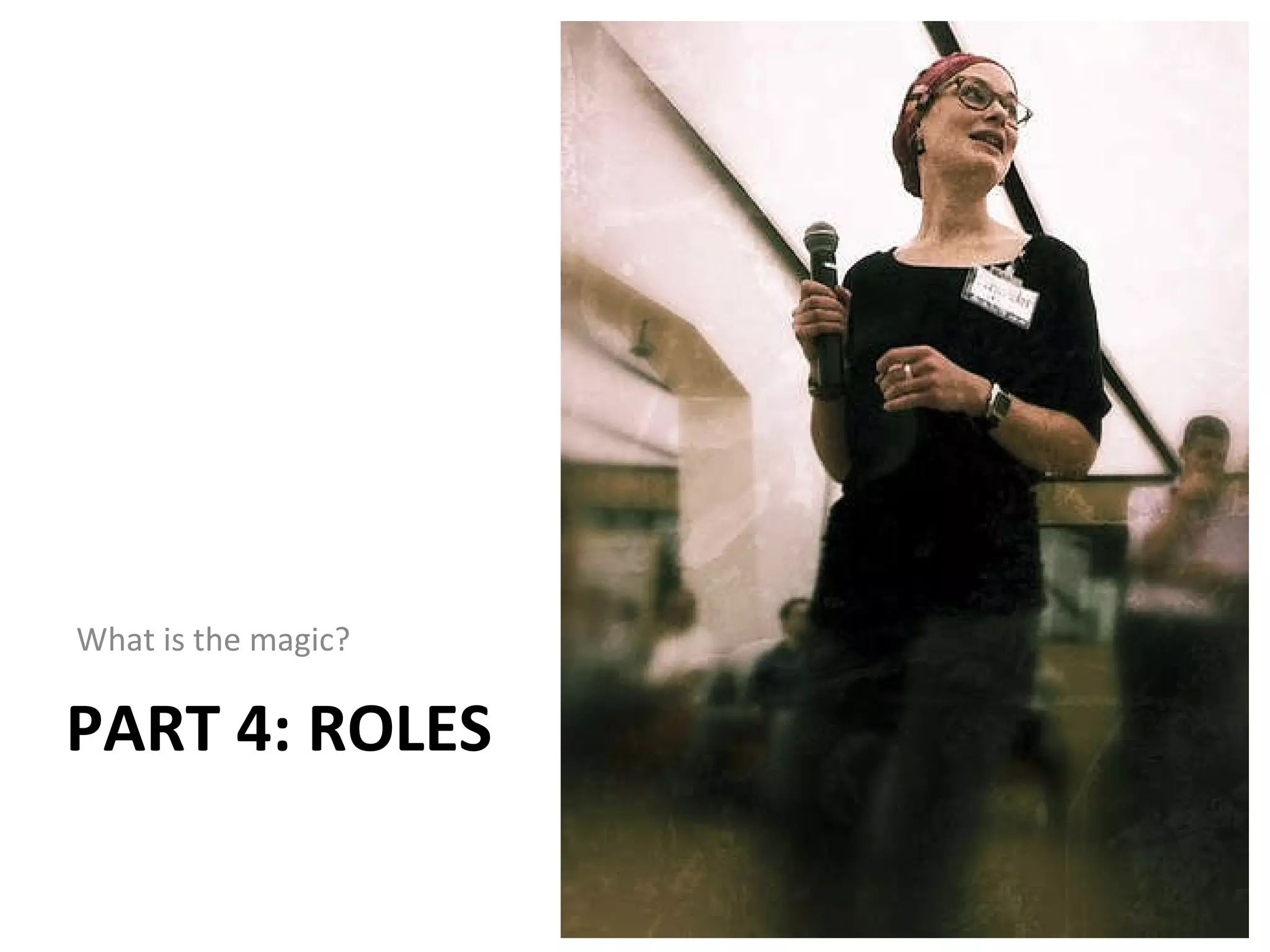 PART 4: ROLES What is the magic? 