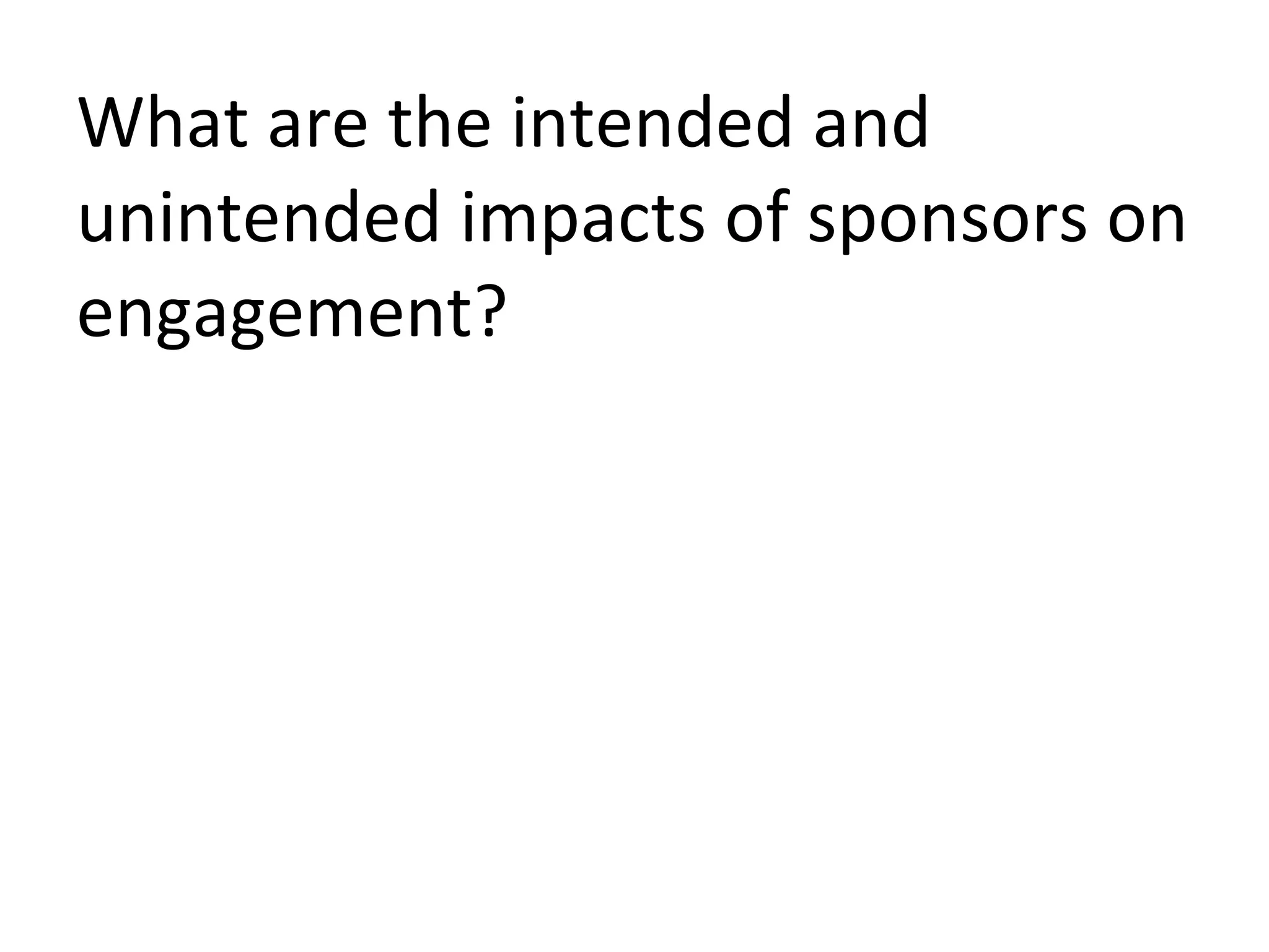 What are the intended and unintended impacts of sponsors on engagement? 
