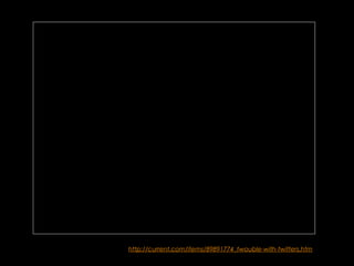 http://current.com/items/89891774_twouble-with-twitters.htm
 