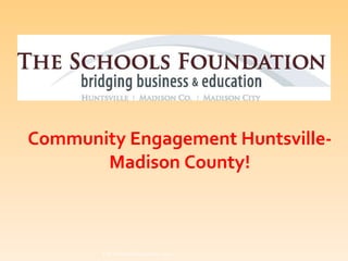 Community Engagement Huntsville-Madison County! The Schools Foundation 2010 