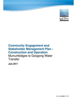 Community Engagement and
Stakeholder Management Plan -
Construction and Operation
Murrumbidgee to Googong Water
Transfer
July 2011
 