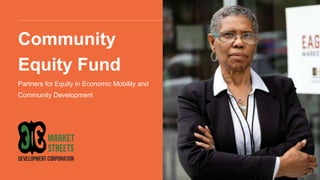 Partners for Equity in Economic Mobility and
Community Development
Community
Equity Fund
 