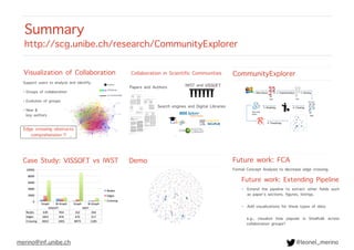 Summary 
http://scg.unibe.ch/research/CommunityExplorer
merino@inf.unibe.ch @leonel_merino
 
