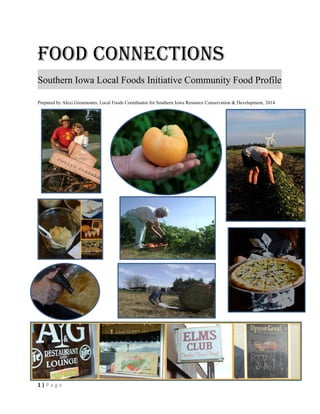 1 | P a g e
Food Connections
Southern Iowa Local Foods Initiative Community Food Profile
Prepared by Alexi Groumoutis, Local Foods Coordinator for Southern Iowa Resource Conservation & Development, 2014
 