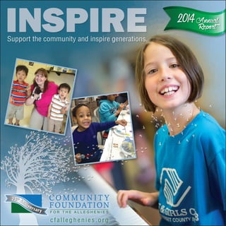 Support the community and inspire generations.
cfalleghenies.org
2014AnnualReport
 