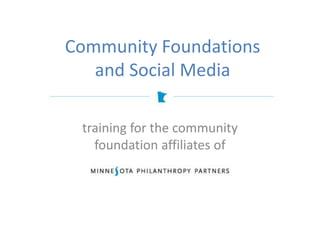 Community Foundations
   and Social Media

 training for the community
   foundation affiliates of
 
