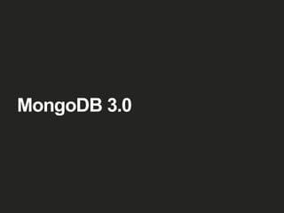 MongoDB 3.0
 
