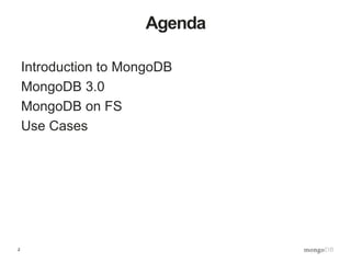 2
Agenda
Introduction to MongoDB
MongoDB 3.0
MongoDB on FS
Use Cases
 