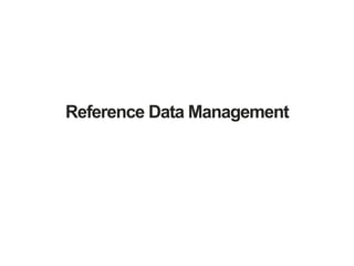 Reference Data Management
 