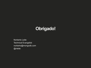 Obrigado!
Norberto Leite
Technical Evangelist
norberto@mongodb.com
@nleite
 