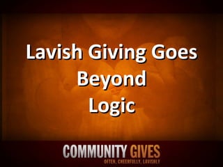 Lavish Giving Goes Beyond Logic 
