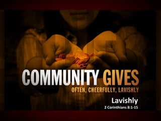 Lavishly 2 Corinthians 8:1-15 