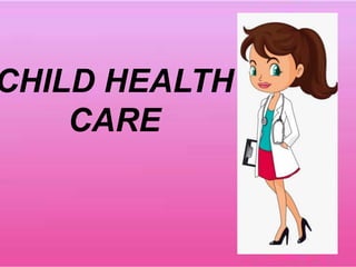CHILD HEALTH
CARE
 