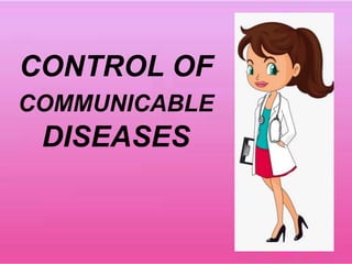 CONTROL OF
COMMUNICABLE
DISEASES
 