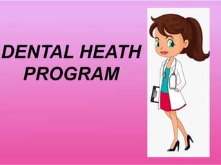 DENTAL HEATH
PROGRAM
 