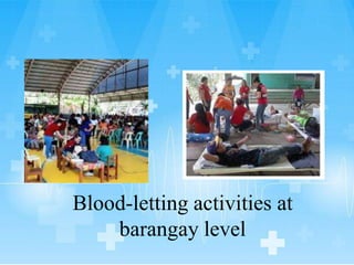 Blood-letting activities at
barangay level
 