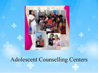 Adolescent Counselling Centers
 