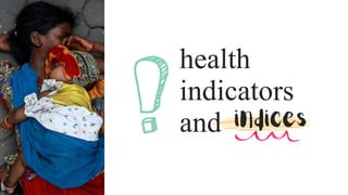 health
indicators
and indices
 