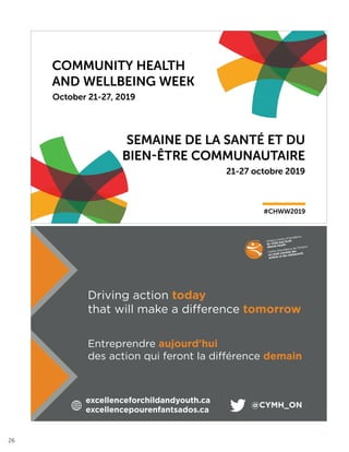 26
C
M
Y
CM
MY
CY
CMY
K
Half-page ad.pdf 1 5/2/2019 8:16:59 AM
COMMUNITY HEALTH
AND WELLBEING WEEK
#CHWW2019
SEMAINE DE LA SANTÉ ET DU
BIEN-ÊTRE COMMUNAUTAIRE
October 21-27, 2019
21-27 octobre 2019
 