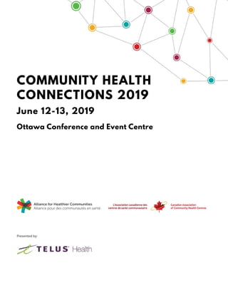 Presented by:
COMMUNITY HEALTH
CONNECTIONS 2019
June 12-13, 2019
Ottawa Conference and Event Centre
 