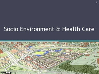 Socio Environment & Health Care 